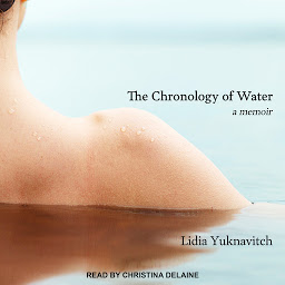 Icon image The Chronology of Water: A Memoir