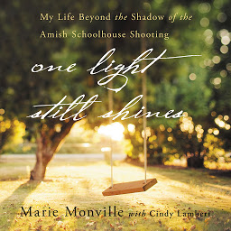 Icon image One Light Still Shines: My Life Beyond the Shadow of the Amish Schoolhouse Shooting