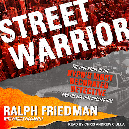 Icon image Street Warrior: The True Story of the NYPD’s Most Decorated Detective and the Era That Created Him