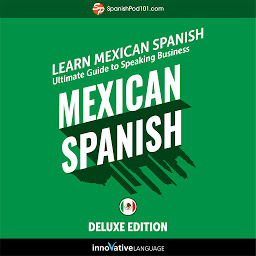 صورة رمز Learn Spanish: Ultimate Guide to Speaking Business Mexican Spanish for Beginners: Deluxe Edition