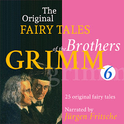 Icon image The Original Fairy Tales of the Brothers Grimm. Part 6 of 8.: Incl. Iron John, Simeli Mountain, The iron stove, Ferdinand the faithful, The six servants, The shoes that were danced to pieces, and many more.