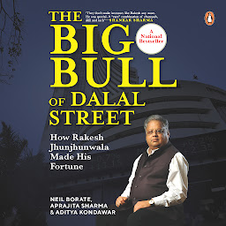 Icon image The Big Bull of Dalal Street: How Rakesh Jhunjhunwala Made His Fortune