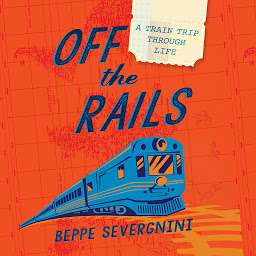 Icon image Off the Rails: A Train Trip Through Life