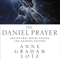 Symbolbild für The Daniel Prayer: Prayer That Moves Heaven and Changes Nations
