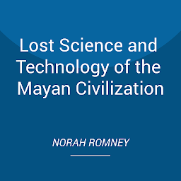 Icon image Lost Science and Technology of the Mayan Civilization