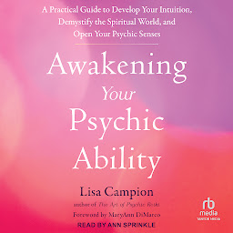 Icon image Awakening Your Psychic Ability: A Practical Guide to Develop Your Intuition, Demystify the Spiritual World, and Open Your Psychic Senses