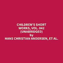 Obraz ikony: Children's Short Works, Vol. 042 (Unabridged): optional