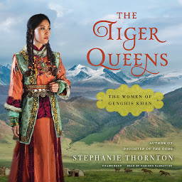Icon image The Tiger Queens: The Women of Genghis Khan