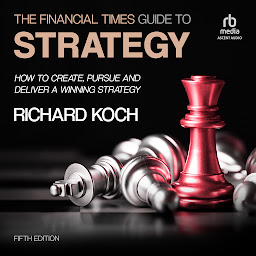 Icon image The Financial Times Guide to Strategy: How to create, pursue and deliver a winning strategy, 5th Edition