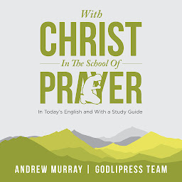 Icon image Andrew Murray With Christ In The School Of Prayer: In Today's English and with a Study Guide