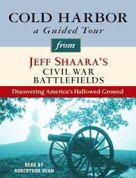 Icon image Cold Harbor: A Guided Tour from Jeff Shaara's Civil War Battlefields: What happened, why it matters, and what to see