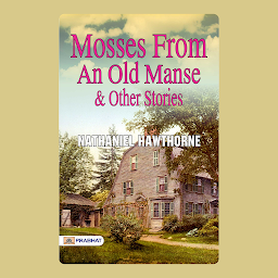 Obrázek ikony Mosses from an Old Manse – Audiobook: Mosses from an Old Manse: Nathaniel Hawthorne's Enchanting Collection of Tales