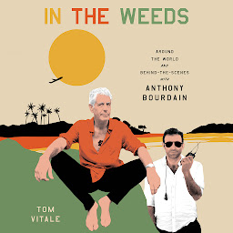 Icon image In the Weeds: Around the World and Behind the Scenes with Anthony Bourdain