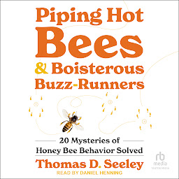 Icon image Piping Hot Bees and Boisterous Buzz-Runners: 20 Mysteries of Honey Bee Behavior Solved