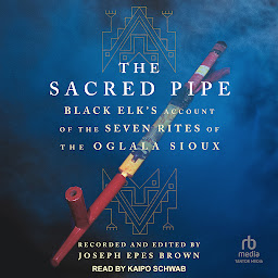 صورة رمز The Sacred Pipe: Black Elk’s Account of the Seven Rites of the Oglala Sioux