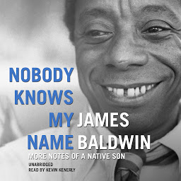 Icon image Nobody Knows My Name: More Notes of a Native Son