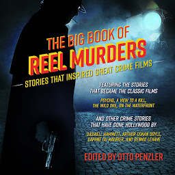Icon image The Big Book of Reel Murders: Stories that Inspired Great Crime Films