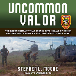 Obraz ikony: Uncommon Valor: The Recon Company that Earned Five Medals of Honor and Included America’s Most Decorated Green Beret