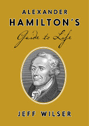 Icon image Alexander Hamilton's Guide to Life