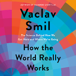 Obraz ikony: How the World Really Works: The Science Behind How We Got Here and Where We're Going