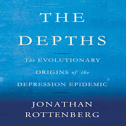 Icon image The Depths: The Evolutionary Origins of the Depression Epidemic