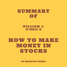 Icon image Summary of William J. O'Neil's How to Make Money in Stocks