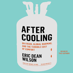 Obraz ikony: After Cooling: On Freon, Global Warming, and the Terrible Cost of Comfort