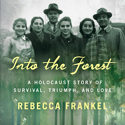 Icon image Into the Forest: A Holocaust Story of Survival, Triumph, and Love