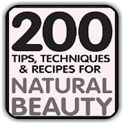 Natural Beauty - 200 Tips, Techniques & Recipes