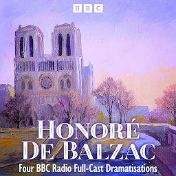 Icon image Honoré De Balzac: Pere Goriot, The Black Sheep & more: Four BBC Radio Full-Cast Dramatisations