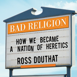 Icon image Bad Religion: How We Became a Nation of Heretics