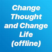 Change Thought and Change Life (offline)