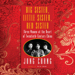Imagen de icono Big Sister, Little Sister, Red Sister: Three Women at the Heart of Twentieth-Century China