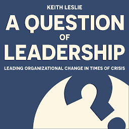 Icon image A Question of Leadership: Leading Organizational Change in Times of Crisis