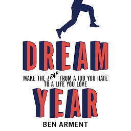 Icon image Dream Year: Make the Leap from a Job You Hate to a Life You Love