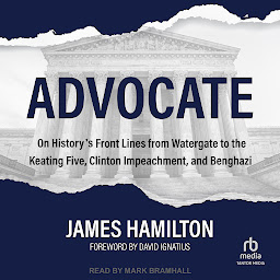 Icon image Advocate: On History's Front Lines from Watergate to the Keating Five, Clinton Impeachment, and Benghazi