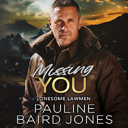 Icon image Missing You: Lonesome Lawmen Book 3