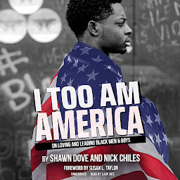 Icon image I Too Am America: On Loving and Leading Black Men & Boys