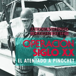 Obraz ikony: Operación Siglo XX. El atentado a Pinochet