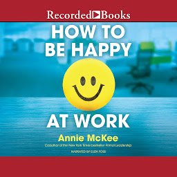 Icon image How to Be Happy at Work: The Power of Purpose, Hope, and Friendship