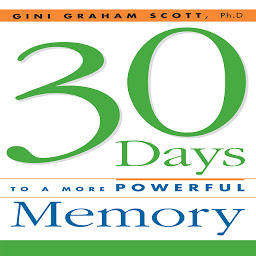 Obraz ikony: 30 Days to a More Powerful Memory: Get the Simple But More Powerful Methods You Need to Sharpen Your Mental Agility and Increase Your Memory - Easily!