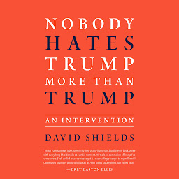 Icon image Nobody Hates Trump More Than Trump: An Intervention