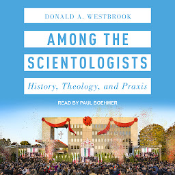 Icon image Among the Scientologists: History, Theology, and Praxis