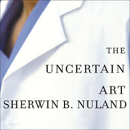 Icon image The Uncertain Art: Thoughts on a Life in Medicine