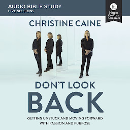 Icon image Don't Look Back: Audio Bible Studies: Getting Unstuck and Moving Forward with Passion and Purpose