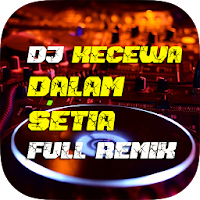 DJ Kecewa Dalam Setia Full Rem