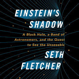 Icon image Einstein's Shadow: The Inside Story of Astronomers' Decades-Long Quest to Take the First Picture of a Black Hole