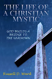 Icon image The Life of a Christian Mystic: God Builds a Bridge to the Unknown