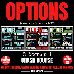 Icon image Options Trading For Beginners 2022: 3 Books In 1: Crash Course On Day Trading, Swing Trading And Short Selling Options