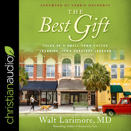 Imagen de icono The Best Gift: Tales of a Small-Town Doctor Learning Life's Greatest Lessons